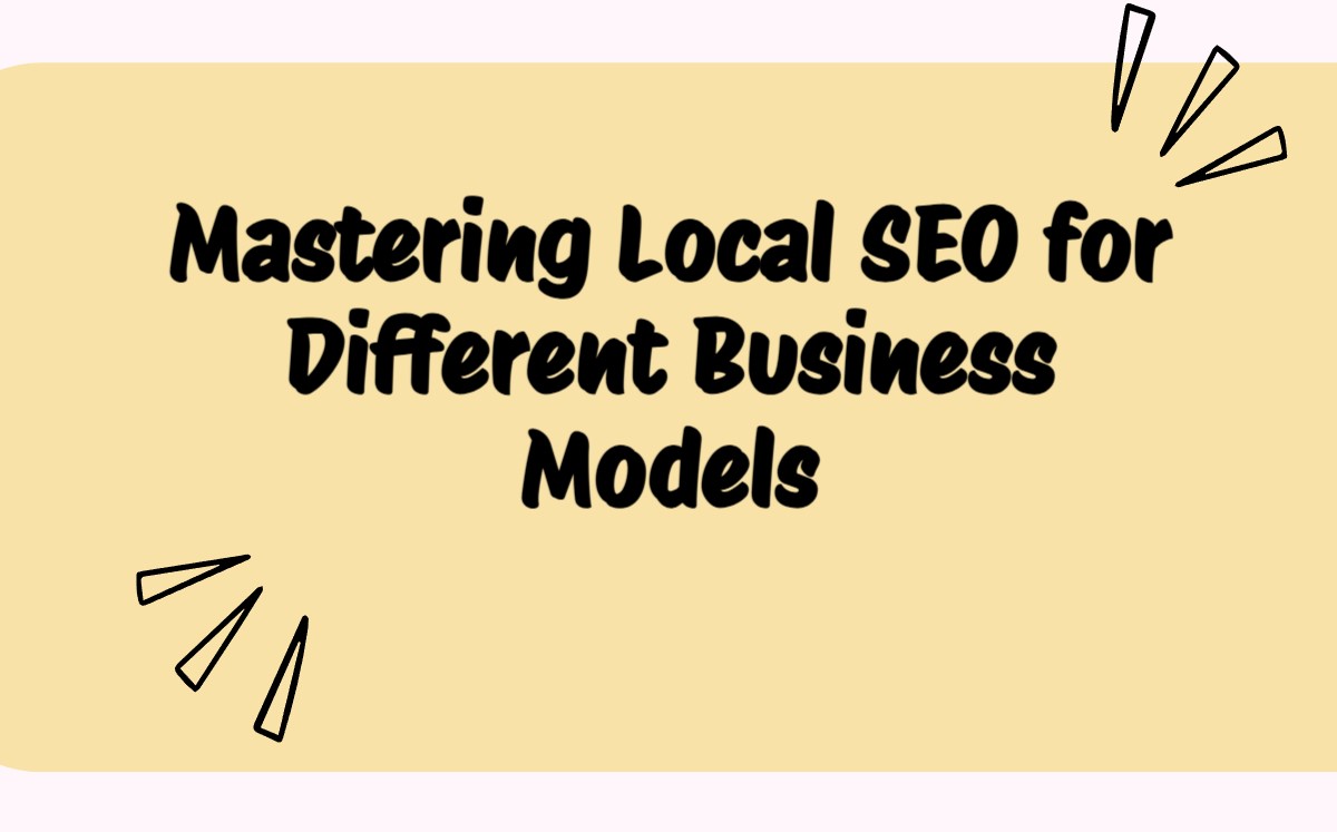 Mastering Local SEO for Different Business Models